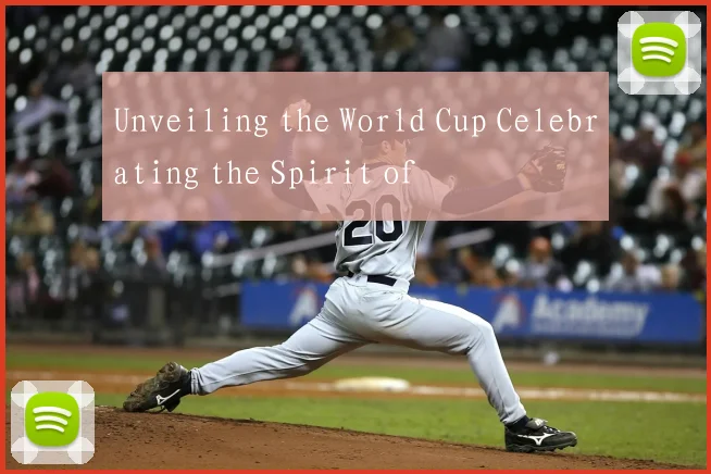 Unveiling the World Cup Celebrating the Spirit of